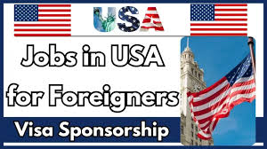 Visa Sponsored Jobs in USA for International Workers